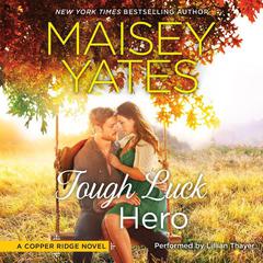 Tough Luck Hero by Maisey Yates audiobook
