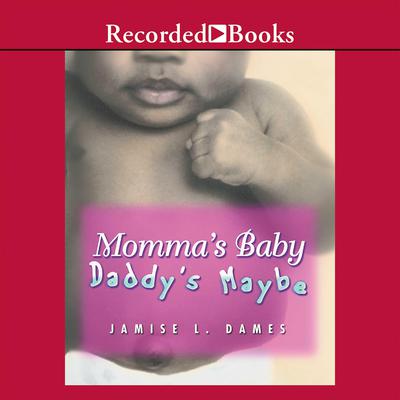 Momma's Baby, Daddy's Maybe by Jamise L. Dames audiobook