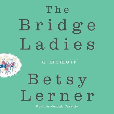 The Bridge Ladies by Betsy Lerner audiobook