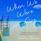 When We Were on Fire by  Addie Zierman audiobook