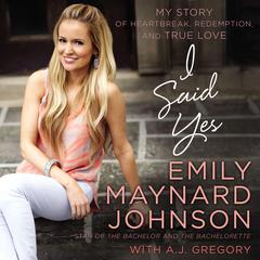 I Said Yes by Emily Maynard Johnson audiobook