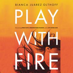 Play with Fire by Bianca  Juárez Olthoff audiobook