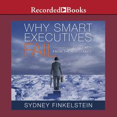 Why Smart Executives Fail by Sydney Finkelstein audiobook