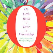 O's Little Book of Love & Friendship by  The Editors of O, The Oprah Magazine audiobook