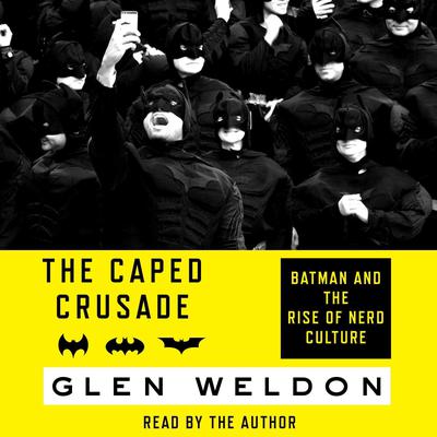 The Caped Crusade by Glen Weldon audiobook