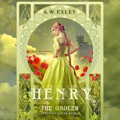 Henry, the Gaoler by A. W. Exley audiobook