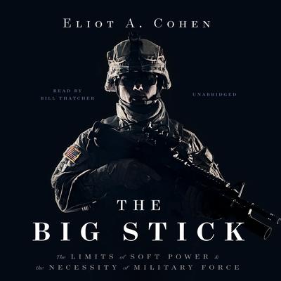 The Big Stick by Eliot A. Cohen audiobook