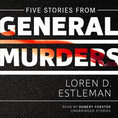 Five Stories from <i>General Murders</i> by Loren D. Estleman audiobook