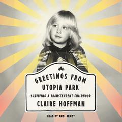 Greetings from Utopia Park by Claire Hoffman audiobook