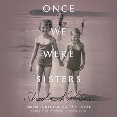 Once We Were Sisters by Sheila Kohler audiobook