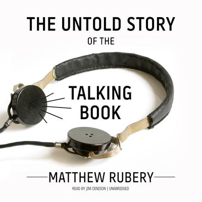 The Untold Story of the Talking Book by Matthew  Rubery audiobook