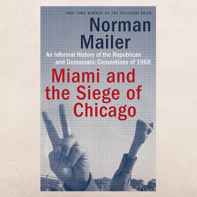 Miami and the Siege of Chicago by Norman Mailer audiobook