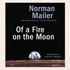 Of a Fire on the Moon by Norman Mailer audiobook