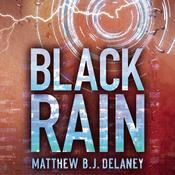 Black Rain by  Matthew B.J. Delaney audiobook