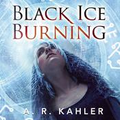 Black Ice Burning by  A. R. Kahler audiobook
