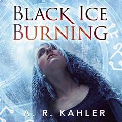 Black Ice Burning by A. R. Kahler audiobook