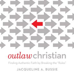 Outlaw Christian by Jacqueline A. Bussie audiobook