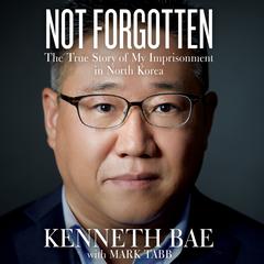 Not Forgotten by Kenneth Bae audiobook