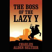 The Boss of the Lazy Y by  Charles Alden Seltzer audiobook