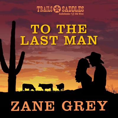 To the Last Man by Zane Grey audiobook