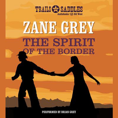 The Spirit of the Border by Zane Grey audiobook