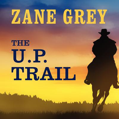 The U.P. Trail by Zane Grey audiobook