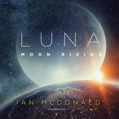 Luna: Moon Rising by Ian McDonald audiobook