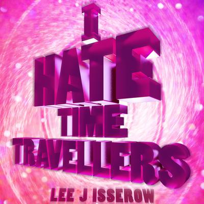 I Hate Time Travelers by Lee J Isserow audiobook