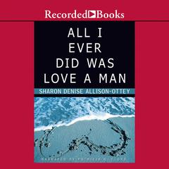 All I Ever Did was Love a Man by Sharon Denise Allison-Ottey audiobook