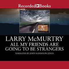All My Friends Are Going to Be Strangers by Larry McMurtry audiobook