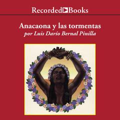Anacaona y Las Tormentas (Anacaona and the Storms) by Luis Dario Bernal Pinilla audiobook
