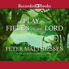 At Play in the Fields of the Lord by Peter Matthiessen audiobook