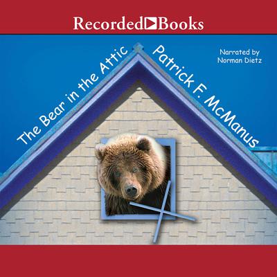 The Bear in the Attic by Patrick F. McManus audiobook