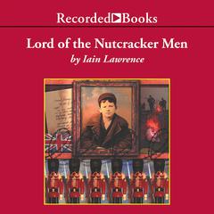 Lord of the Nutcracker Men by Iain Lawrence audiobook