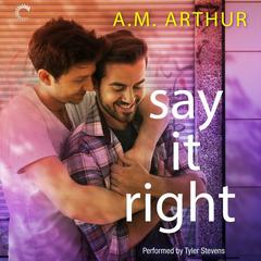 Say It Right by A. M. Arthur audiobook