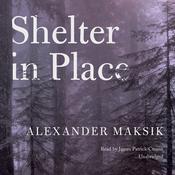 Shelter in Place by  Alexander Maksik audiobook