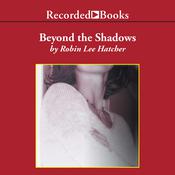 Beyond the Shadows by  Robin Lee Hatcher audiobook