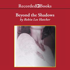 Beyond the Shadows by Robin Lee Hatcher audiobook