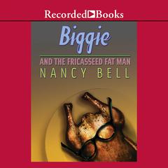 Biggie and the Fricasseed Fat Man by Nancy Bell audiobook