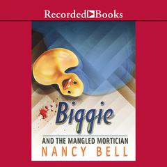 Biggie and the Mangled Mortician by Nancy Bell audiobook