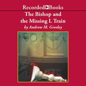 The Bishop and the Missing L Train by  Andrew M. Greeley audiobook
