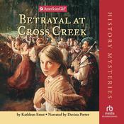 Betrayal at Cross Creek by  Kathleen Ernst audiobook
