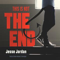 This Is Not the End by Jesse Jordan audiobook