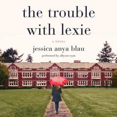 The Trouble with Lexie by Jessica Anya Blau audiobook