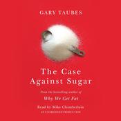 The Case Against Sugar by  Gary Taubes audiobook