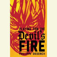 Playing for the Devil's Fire by Phillippe Diederich audiobook