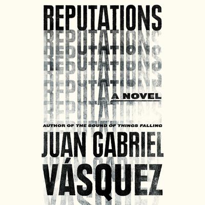 Reputations by Juan Gabriel Vásquez audiobook