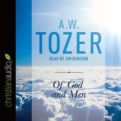 Of God and Men by A. W. Tozer audiobook