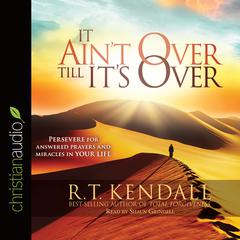 It Ain't Over Till It's Over by R. T. Kendall audiobook