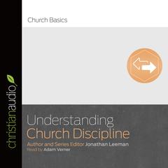 Understanding Church Discipline by Jonathan Leeman audiobook